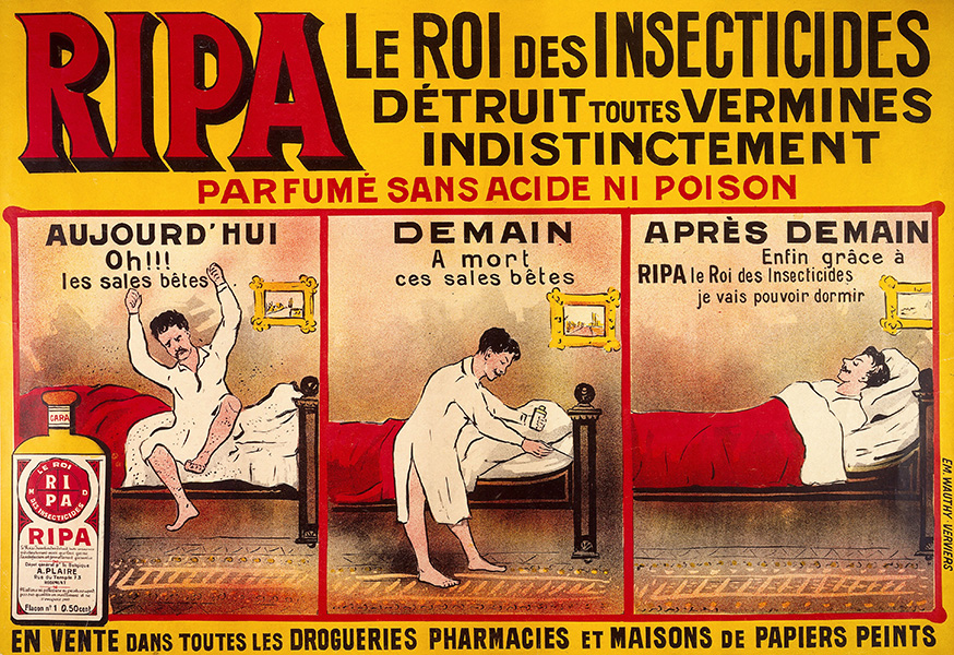 Vintage bed bug ad A vintage bed bug ad shows a man in bed shouting in French, “Oh! The dirty beasts!” In panel 2, the man treats the bed with RIPA. In panel 3, the man lies in bed peacefully, saying “At last, thanks to RIPA, the king of insecticides, I will be able to sleep.”